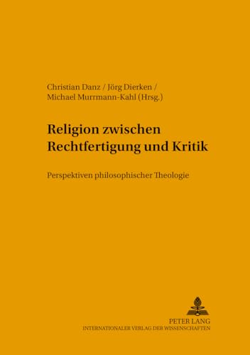 Stock image for Religion zwischen Rechtfertigung und Kritik: Perspektiven philosophischer Theologie (Beitrge zur rationalen Theologie) (German Edition) for sale by Brook Bookstore