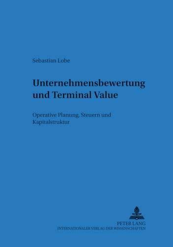 Stock image for Unternehmensbewertung und Terminal Value: Operative Planung, Steuern und Kapitalstruktur (Regensburger Beitrge zur betriebswirtschaftlichen Forschung) (German Edition) for sale by Brook Bookstore