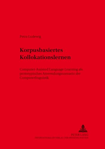 Stock image for Korpusbasiertes Kollokationslernen: Computer-Assisted Language Learning als prototypisches Anwendungsszenario der Computerlinguistik (Sprache, . in Language and Speech) (German Edition) for sale by dsmbooks