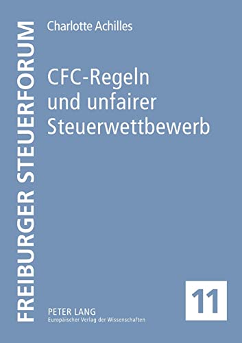 Stock image for CfcRegeln Und Unfairer Steuerwettbewerb Eine Untersuchung Anhand Der Deutschen Und Der Franzsischen CfcRegelung 11 Freiburger Steuerforum for sale by PBShop.store US