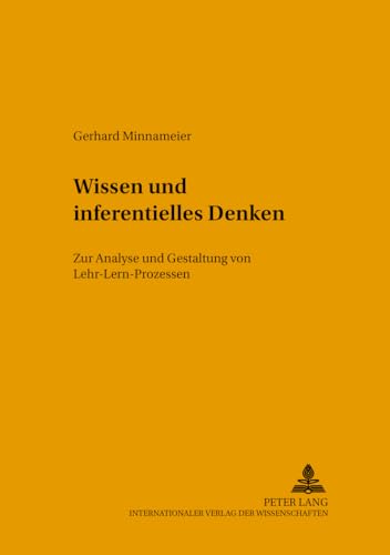 9783631540725: Wissen Und Inferentielles Denken: Zur Analyse Und Gestaltung Von Lehr-Lern-Prozessen: 13 (Konzepte Des Lehrens Und Lernens)