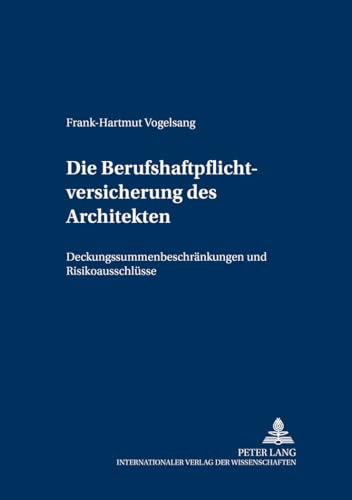 Image d'archives pour Die Berufshaftpflichtversicherung Des Architekten: Deckungssummenbeschrankungen Und Risikoausschlusse (Versicherungsrechtliche Studien) mis en vente par Revaluation Books