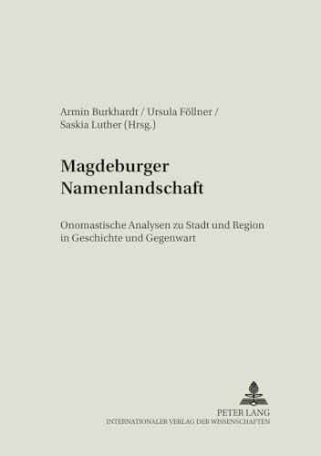 Magdeburger Namenlandschaft: Onomastische Analysen zu Stadt und Region in Geschichte und Gegenwart (Literatur â€“ Sprache â€“ Region) (German Edition) (9783631542200) by Burkhardt, Armin; FÃ¶llner, Ursula; Luther, Saskia