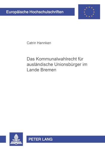 9783631542958: Das Kommunalwahlrecht Fuer Auslaendische Unionsbuerger Im Lande Bremen: 4266 (Europaeische Hochschulschriften Recht)