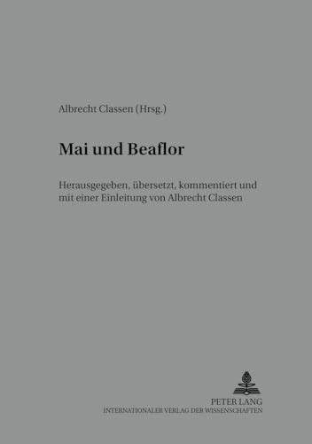 9783631543030: Mai Und Beaflor: Herausgegeben, Uebersetzt, Kommentiert Und Mit Einer Einleitung Von Albrecht Classen: 6 (Beihefte Zur Mediaevistik)