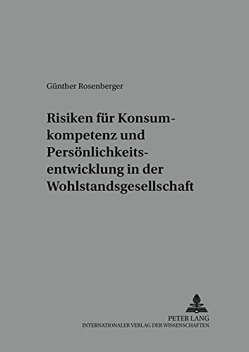 Stock image for Risiken fr Konsumkompetenz und Persnlichkeitsentwicklung in der Wohlstandsgesellschaft. for sale by Antiquariat Matthias Wagner