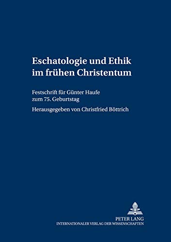 9783631543771: Eschatologie Und Ethik Im Fruehen Christentum: Festschrift Fuer Guenter Haufe Zum 75. Geburtstag: 11