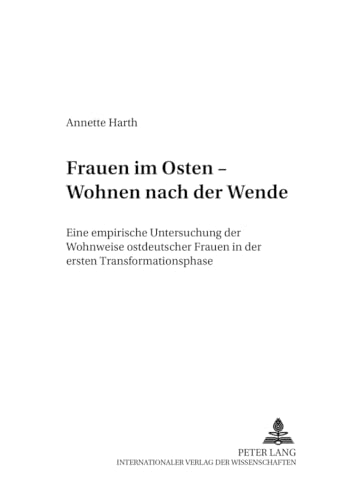 9783631544112: Frauen Im Osten - Wohnen Nach Der Wende: Eine Empirische Untersuchung Der Wohnweise Ostdeutscher Frauen in Der Ersten Transformationsphase: 4 (Beitraege Zur Planungs- Und Architektursoziologie)