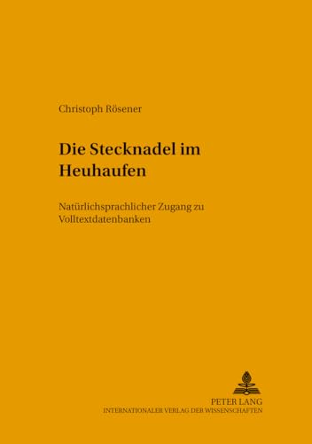 Die Stecknadel im Heuhaufen: NatÃ¼rlichsprachlicher Zugang zu Volltextdatenbanken (Sabest. SaarbrÃ¼cker BeitrÃ¤ge zur Sprach- und Translationswissenschaft) (German Edition) (9783631544471) by RÃ¶sener, Christoph