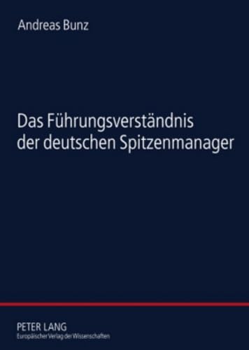 Stock image for Das Fhrungsverstndnis der deutschen Spitzenmanager: Eine empirische Studie zur Soziologie der Fhrung (German Edition) [Paperback] Bunz, Andreas for sale by Brook Bookstore