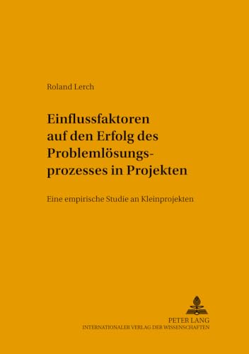 Imagen de archivo de Einflussfaktoren Auf Den Erfolg Des Problemloesungsprozesses in Projekten: Eine Empirische Studie an Kleinprojekten (Arbeitswissenschaft in Der Betrieblichen Praxis) a la venta por Revaluation Books