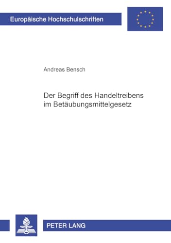 9783631545355: Der Begriff des Handeltreibens im Betubungsmittelgesetz (Europische Hochschulschriften Recht) (German Edition)
