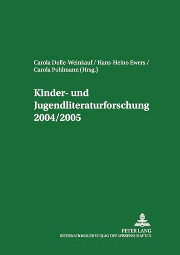 Kinder- und Jugendliteraturforschung 2004/2005 Mit einer Gesamtbibliografie der Veröffentlichungen des Jahres 2004 - Dolle-Weinkauff, Bernd, Hans-Heino Ewers und Carola Pohlmann