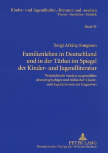 Stock image for Familienleben in Deutschland Und in Der Tuerkei Im Spiegel Der Kinder- Und Jugendliteratur: Vergleichende Analyse Ausgewaehlter Deutschsprachiger Und . Und Jugendkultur, -Literatur Und -Medien) for sale by Revaluation Books