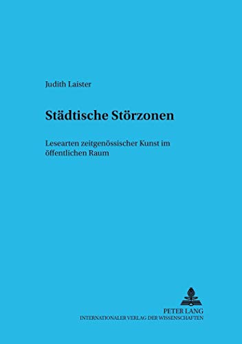 9783631545485: Staedtische Stoerzonen: Lesearten Zeitgenoessischer Kunst Im Oeffentlichen Raum: 12 (Grazer Beitraege Zur Europaeischen Ethnologie)