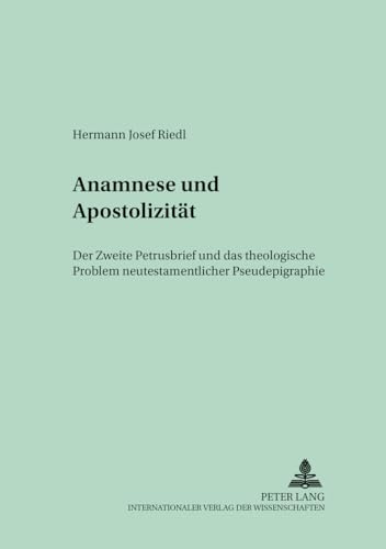 Beispielbild fr Anamnese und Apostolizität: Der Zweite Petrusbrief und das theologische Problem neutestamentlicher Pseudepigraphie (Regensburger Studien zur Theologie) (German Edition) zum Verkauf von Books From California