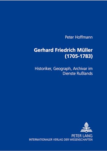 9783631545867: GERHARD FRIEDRICH MUELLER (1705-1783): Historiker, Geograph, Archivar Im Dienste Russlands: 19 (Herforder Forschungen,)