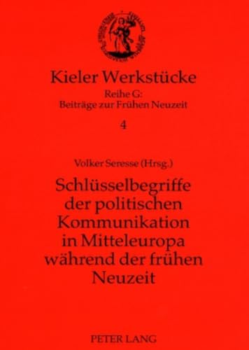 Stock image for Schluesselbegriffe Der Politischen Kommunikation in Mitteleuropa Waehrend Der Fruehen Neuzeit (Kieler Werkstuecke) for sale by Revaluation Books