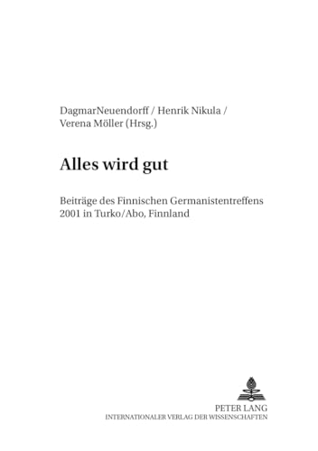 Alles wird gut: BeitrÃ¤ge des Finnischen Germanistentreffens 2001 in Turku/Ã…bo, Finnland (Finnische BeitrÃ¤ge zur Germanistik) (German Edition) (9783631546253) by Neuendorff, Dagmar; Nikula, Henrik; MÃ¶ller, Verena