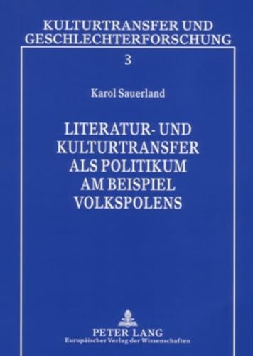 Literatur- und Kulturtransfer als Politikum am Beispiel Volkspolens (Kulturtransfer und Geschlechterforschung) (German Edition) (9783631546383) by Sauerland, Karol