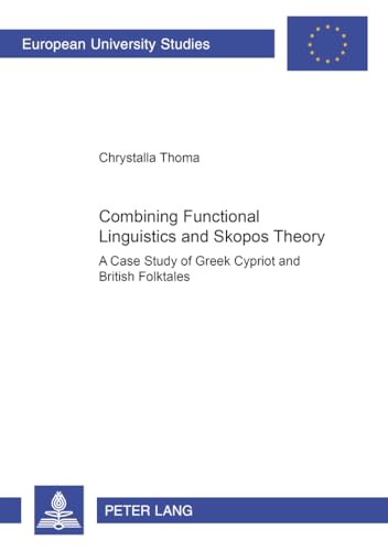 9783631547137: Combining Functional Linguistics and Skopos Theory: A Case Study of Greek Cypriot and British Folktales: 295 (Europaische Hochschulschriften/European ... 21: Linguistics/Serie 21: Linguistique)