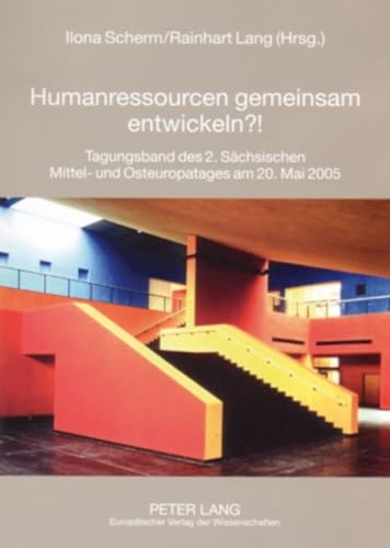 9783631548370: Humanressourcen Gemeinsam Entwickeln?!: Tagungsband Des 2. Saechsischen Mittel- Und Osteuropatages Am 20. Mai 2005: 1 (Sachsen - Mitteleuropa - Osteuropa)