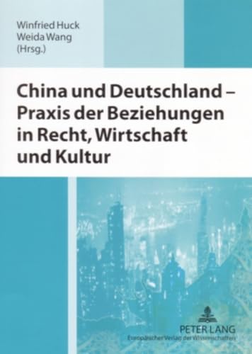 China und Deutschland â€“ Praxis der Beziehungen in Recht, Wirtschaft und Kultur: AusgewÃ¤hlte BeitrÃ¤ge der deutsch-chinesischen Wirtschaftsrechtssymposien aus 2002-2004 (German Edition) (9783631548639) by Huck, Winfried; Wang, Weida