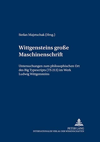 Beispielbild fr Wittgensteins 'Grosse Maschinenschrift': Untersuchungen Zum Philosophischen Ort Des Big Typescripts (Ts 213) Im Werk Ludwig Wittgensteins (Wittgenstein Studien) zum Verkauf von Revaluation Books