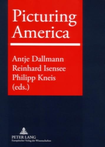 Picturing America: Trauma, Realism, Politics and Identity in American Visual Culture (9783631549407) by Dallmann, Antje; Isensee, Reinhard; Kneis, Philipp