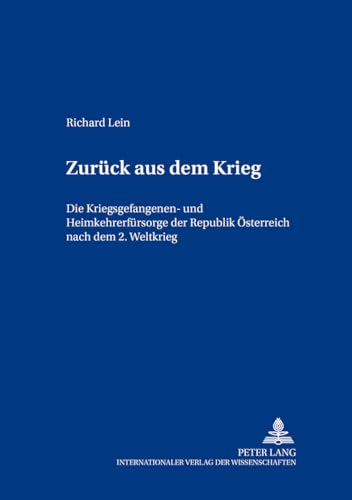 9783631549643: Zurueck Aus Dem Krieg: Die Kriegsgefangenen- Und Heimkehrerfuersorge Der Republik Oesterreich Nach Dem 2. Weltkrieg: 22 (Beitraege Zur Neueren Geschichte Oesterreichs)