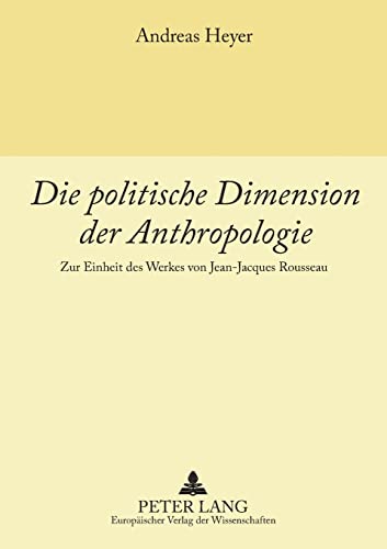 9783631550120: Die politische Dimension der Anthropologie: Zur Einheit des Werkes von Jean-Jacques Rousseau