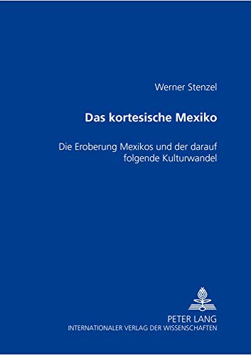 Stock image for Das kortesische Mexiko: Die Eroberung Mexikos und der darauf folgende Kulturwandel for sale by medimops