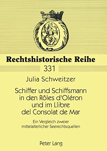 Stock image for Schiffer Und Schiffsmann in Den Rles d'Olron Und Im Llibre del Consolat de Mar Ein Vergleich Zweier Mittelalterlicher Seerechtsquellen 331 Rechtshistorische Reihe for sale by PBShop.store US