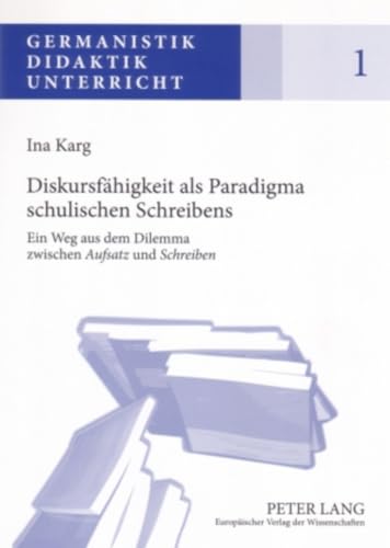 Beispielbild fr Diskursfhigkeit als Paradigma schulischen Schreibens : ein Weg aus dem Dilemma zwischen Aufsatz und Schreiben. Germanistik, Didaktik, Unterricht ; Bd. 1 zum Verkauf von Fundus-Online GbR Borkert Schwarz Zerfa