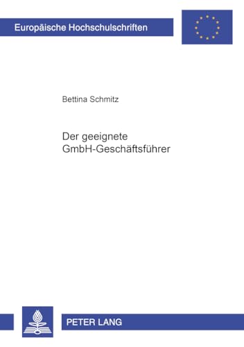 Der geeignete GmbH-GeschÃ¤ftsfÃ¼hrer (EuropÃ¤ische Hochschulschriften Recht) (German Edition) (9783631553084) by Schmitz, Bettina
