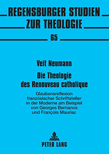 9783631553879: Die Theologie des Renouveau catholique: Glaubensreflexion franzsischer Schriftsteller in der Moderne- am Beispiel von Georges Bernanos und Franois ... Studien zur Theologie) (German Edition)