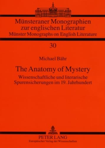 9783631554111: The Anatomy of Mystery: Wissenschaftliche Und Literarische Spurensicherungen Im 19. Jahrhundert: 30