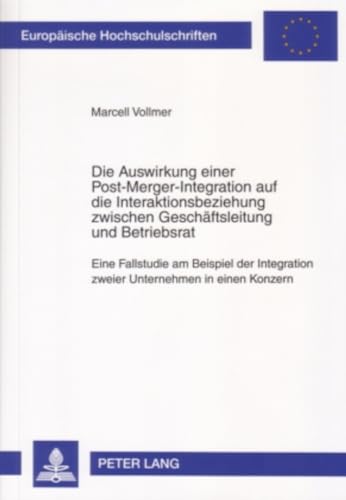 Stock image for Die Auswirkung einer Post-Merger-Integration auf die Interaktionsbeziehung zwischen Geschftsleitung und Betriebsrat Eine Fallstudie am Beispiel der Integration zweier Unternehmen in einen Konzern. for sale by Ganymed - Wissenschaftliches Antiquariat