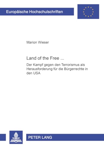 9783631555194: Land of the Free...?: Der "Kampf gegen den Terrorismus" als Herausforderung fuer die Buergerrechte in den USA: 536 (Europaeische Hochschulschriften / ... Science / Srie 31: Sciences politiques)