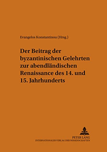 9783631555361: Der Beitrag der byzantinischen Gelehrten zur abendlndischen Renaissance des 14. und 15. Jahrhunderts (Philhellenische Studien) (English and German Edition)