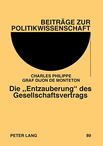 Stock image for Die Entzauberung des Gesellschaftsvertrags; Ein Vergleich der Anti-Sozial-Kontrakts-Theorien von Carl Ludwig von Haller und Joseph Graf de Maistre im for sale by Chiron Media