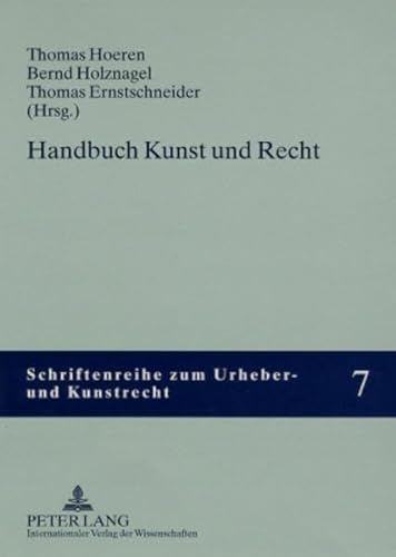 Handbuch Kunst und Recht (Schriftenreihe zum Urheber- und Kunstrecht) (German Edition) (9783631555446) by Hoeren, Thomas; Holznagel, Bernd; Ernstschneider, Thomas