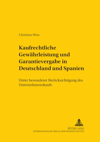 Kaufrechtliche GewÃ¤hrleistung und Garantievergabe in Deutschland und Spanien: Unter besonderer BerÃ¼cksichtigung des Unternehmenskaufs (Studien zum ... International Law Studies) (German Edition) (9783631555620) by Weis, Christian