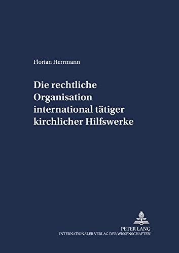 Stock image for Die Rechtliche Organisation International Taetiger Kirchlicher Hilfswerke (Schriften Zum Staatskirchenrecht) for sale by Revaluation Books