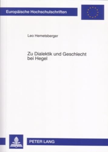 Zu Dialektik und Geschlecht bei Hegel : Hegels dialektischer Geschlechtsbegriff in der Wissenschaft der Logik und der Naturphilosophie von 1830 - Leo Hemetsberger