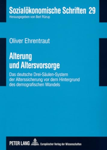 9783631555958: Alterung Und Altersvorsorge: Das Deutsche Drei-Saeulen-System Der Alterssicherung VOR Dem Hintergrund Des Demografischen Wandels: 29 (Sozialoekonomische Schriften)