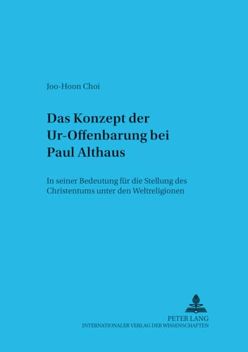 9783631555972: Das Konzept Der Ur-Offenbarung Bei Paul Althaus: In Seiner Bedeutung Fuer Die Stellung Des Christentums Unter Den Weltreligionen: 2