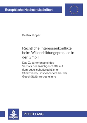 9783631556252: Rechtliche Interessenkonflikte beim Willensbildungsprozess in der GmbH: Das Zusammenspiel des Verbots des Insichgeschfts mit dem ... Hochschulschriften Recht) (German Edition)