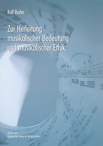 9783631556450: Zur Herleitung musikalischer Bedeutung und musikalischer Ethik
