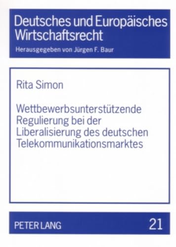 WettbewerbsunterstÃ¼tzende Regulierung bei der Liberalisierung des deutschen Telekommunikationsmarktes: Unzureichender Infrastrukturwettbewerb- ... Wirtschaftsrecht) (German Edition) (9783631556467) by Simon, Rita
